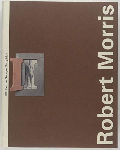 Robert Morris: [rétrospective 1961-1994 , [exposition , Musée national d'art moderne-Centre de création industrielle, Centre Georges Pompidou, Paris, [5 juillet-23 octobre 1995