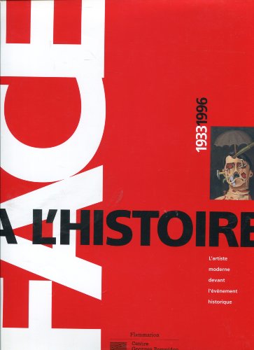 9782858508983: Face a l'Histoire 1933-1996: - L'ARTISTE MODERNE DEVANT L'EVENEMENT HISTORIQUE