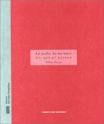 Jardin de ma mere, etudes et ruines (Le): - MNAM GALERIE D'ART GRAPHIQUE, 20 AOUT-29 SEPTEMBRE 1997 (CABINET ART GRAPHIQUE (INACTIF) (9782858509188) by Trenet Didier