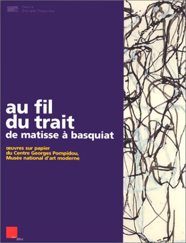 Beispielbild fr Au fil du trait : de Matisse  Basquiat : collection du centre Georges Pompidou, Muse national d'art moderne, Cabinet d'art graphique zum Verkauf von Ammareal