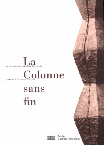 9782858509843: "La colonne sans fin": La Colonne sans Fin/Les Carnets de l'Atelier Brancusi (Les cahiers de l'atelier)