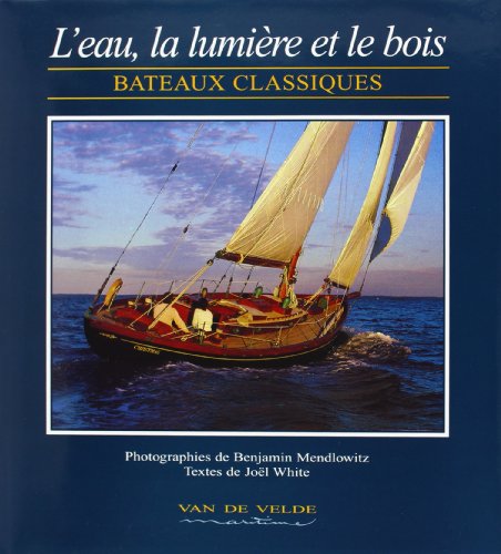 Stock image for L'eau, La Lumire Et Le Bois : Bateaux Classiques for sale by RECYCLIVRE