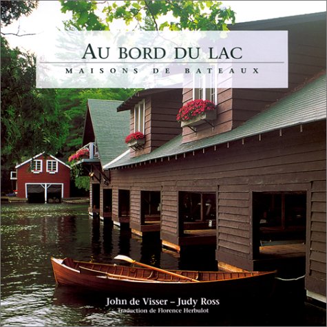 Au Bord du lac: Maisons de bateaux (9782858683345) by John De Visser Judy Ross