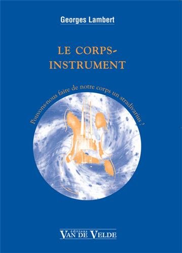 Beispielbild fr Le corps-instrument : Pouvons-nous faire de notre corps un Stradivarius ? zum Verkauf von Revaluation Books