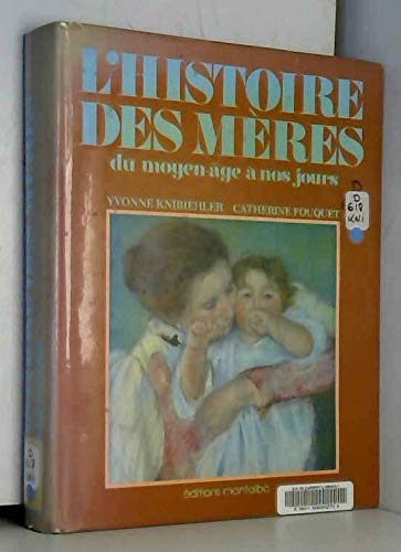 Beispielbild fr Histoire des m res du moyen-âge  nos jours zum Verkauf von LIVREAUTRESORSAS