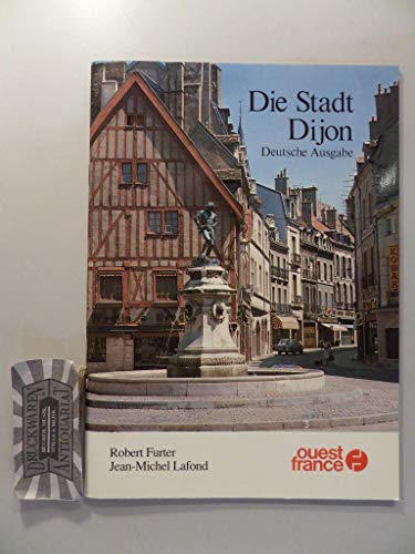 Imagen de archivo de Die Stadt Dijon. Robert Furter ; Jean-Michel Lafond. Photos von Jean-Pierre Coquau ; Philippe Manire. Aus d. Franz. bers. von Christa Winkelheide a la venta por Versandantiquariat Lenze,  Renate Lenze