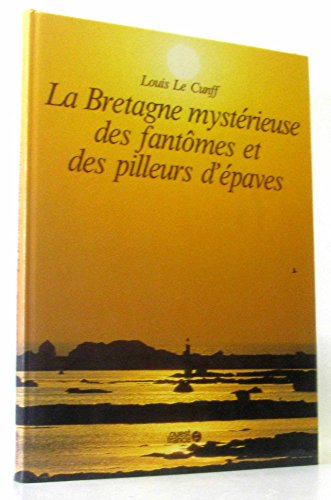 Beispielbild fr La Bretagne Mystrieuse Des Fantmes Et Des Pilleurs D'paves zum Verkauf von RECYCLIVRE