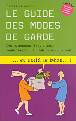 Stock image for Le guide des modes de garde : Trouver la formule idale au moindre cot for sale by Ammareal