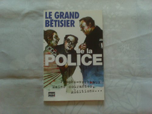 Beispielbild fr Le Grand Btisier de la Police : Des vertes et des pas mres zum Verkauf von Ammareal