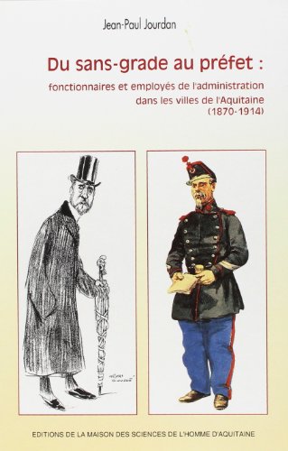 Beispielbild fr Du sans-grade au prfet: fonctionnaires et employs de l'administration dans les villes de l'Aquitaine (1870-1914). zum Verkauf von PAROLES