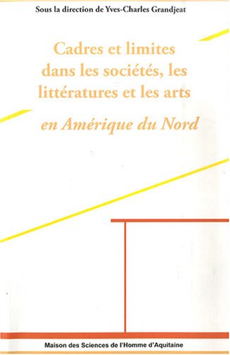 Stock image for Cadres et Limites dans les socits, les littratures et les arts en Amrique du Nord for sale by Ammareal