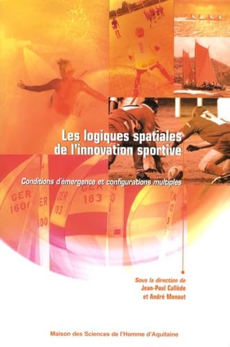 Stock image for Les logiques spatiales de l'innovation sportive : Conditions d'mergence et configurations multiples for sale by Ammareal