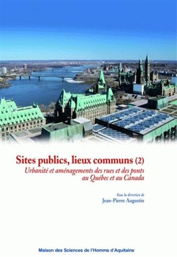 Imagen de archivo de Sites publics, lieux communs. Volume 2, Urbanit et amnagements des rues et des ponts au Qubec et au Canada a la venta por LeLivreVert