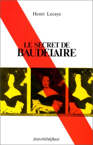 Beispielbild fr Le Secret de Baudelaire, suivi de "Baudelaire et la modernit" et de "Baudelaire et Manet" zum Verkauf von medimops