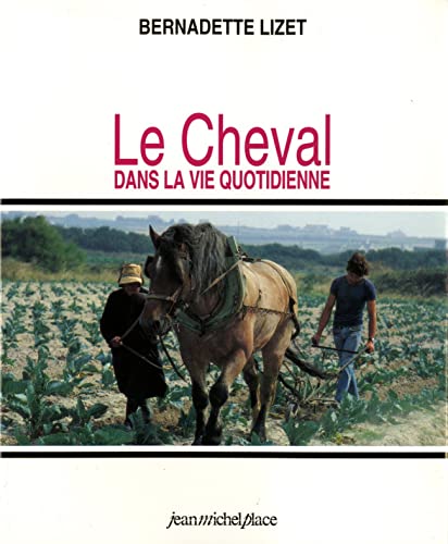 Stock image for Le cheval dans la vie quotidienne : techniques et reprsentations du cheval de travail dans l'Europe industrielle for sale by medimops