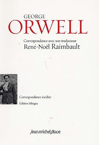 9782858938322: George Orwell: Correspondance avec son traducteur Ren-Nol Raimbault 1934-1935, dition bilingue franais-anglais
