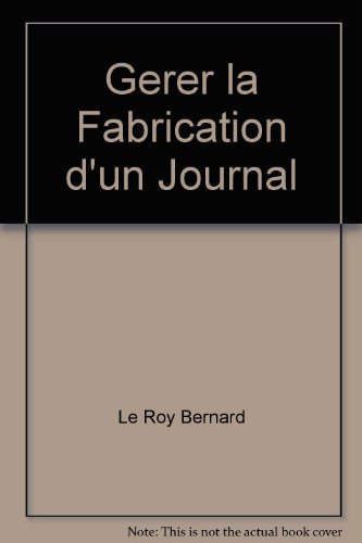 Beispielbild fr G rer la fabrication d'un journal Le Roy, Bernard zum Verkauf von LIVREAUTRESORSAS