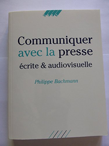 Beispielbild fr Mieux communiquer avec la presse Bachmann, Philippe zum Verkauf von LIVREAUTRESORSAS