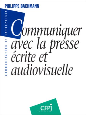 Stock image for COMMUNIQUER AVEC LA PRESSE ECRITE & AUDIOVISUELLE for sale by Ammareal