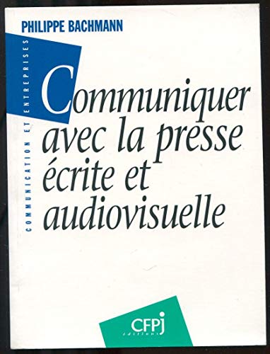 Communiquer avec la presse ecrite & audiovisuelle