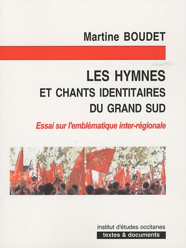 Stock image for Les hymnes et chants identitaires du grand sud : Essai sur l'emblmatique inter-rgionale for sale by Ammareal