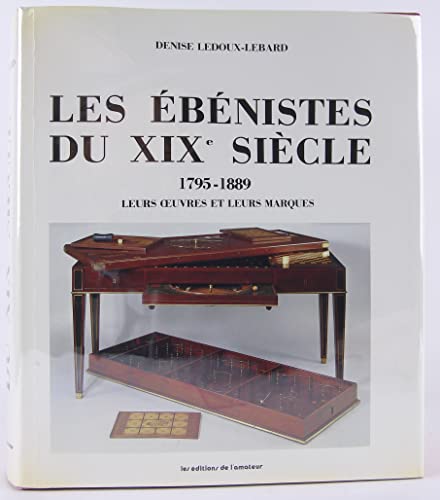 Les ebenistes du XIXe siecle: 1795-1889 : leurs oeuvres et leurs marques (French Edition)