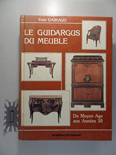 Le guidargus du meuble: Du Moyen Age aux anne¿es 50 (French Edition) Coffres, Cabinets, Credences...