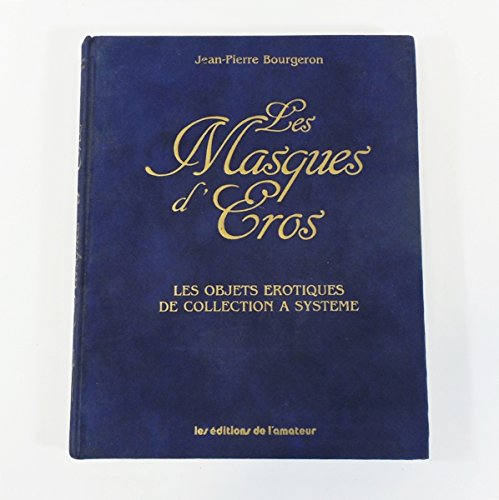9782859170509: Les masques d'Eros: Les objets érotiques de collection à système (French Edition)