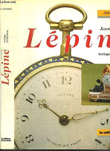 9782859170769: Jean-Antoine Lpine, horloger (1720-1814): Histoire du dveloppement de lhorlogerie en France, de 1760  lEmpire