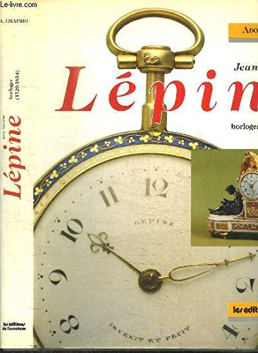 9782859170769: Jean Antoine Lepine. Horloger (1720-1814). Histoire du Developpement de L'Horologerie en France, de 1600 a L'Empire.