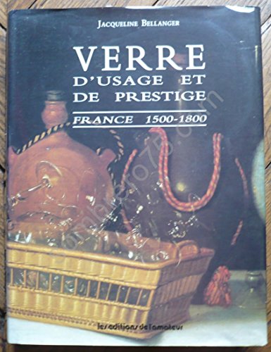 Beispielbild fr Verre d' Usage et de Prestige: France 1500 - 1800 zum Verkauf von Thomas Emig