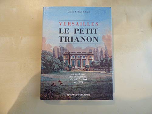 Imagen de archivo de Versailles, le petit Trianon: Le mobilier des inventaires de 1807, 1810 et 1839 a la venta por Strand Book Store, ABAA