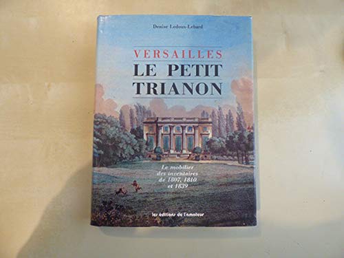 Versailles, le petit Trianon : le mobilier des inventaires de 1807, 1810 et 1839