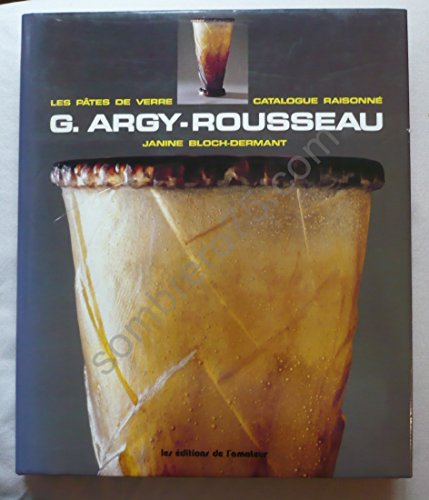 Beispielbild fr G. Argy-Rousseau Les ptes de verre catalogue raisonn zum Verkauf von Laurent Bouchat  Livres d'Art XXe sicle