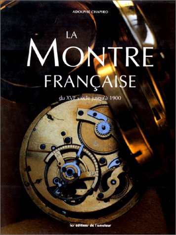 Beispielbild fr La montre franaise: Du XVIe sicle jusqu' 1900 zum Verkauf von Thomas Emig