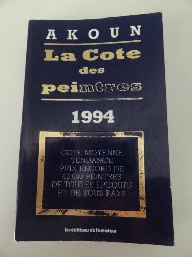 9782859171681: La cote des peintres: 1994 : Cote moyenne, tendance, prix record de 45000 peintres de toutes poques et de tous pays