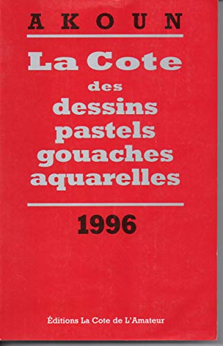 Imagen de archivo de La cote des dessins, pastels, gouaches et aquarelles: De la plus haute  la plus basse des enchres significatives d'oeuvres d'artistes de t a la venta por Ammareal