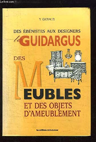 9782859172138: LE GUIDARGUS DES MEUBLES ET DES OBJETS D'AMEUBLEMENT. Des bnistes aux designers