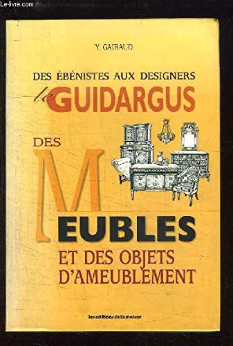 Stock image for LE GUIDARGUS DES MEUBLES ET DES OBJETS D'AMEUBLEMENT. Des bnistes aux designers for sale by medimops