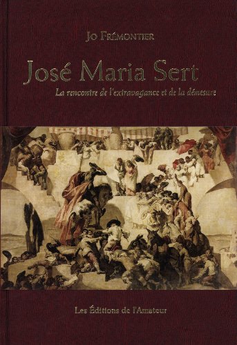 Imagen de archivo de JOSE MARIA SERT ; LA RENCONTRE DE L'EXTRAVAGANCE ET DE LA DEMESURE a la venta por Shanti