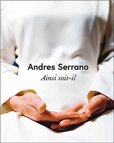 Beispielbild fr ANDRES SERRANO AINSI SOIT-IL (FR/ANG) [Reli] ARASSE DANIEL / MEZIL ERIC zum Verkauf von BIBLIO-NET