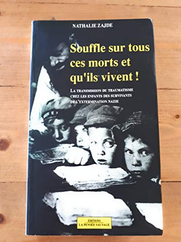 Beispielbild fr Souffle sur tous ces morts et qu'ils vivent !: La transmission du traumatisme chez les enfants des Juifs survivants de l'extermination nazie zum Verkauf von Ammareal