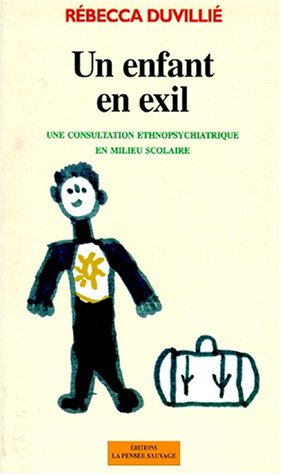 Stock image for Un enfant en exil: Une consultation ethnopsychiatrique en milieu scolaire (Bibliotheque d'ethnopsychiatrie) (French Edition) for sale by Zubal-Books, Since 1961