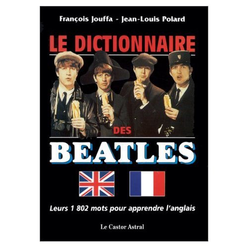 Stock image for Le Dictionnaire Des Beatles : Leurs 1802 Mots Pour Apprendre L'anglais for sale by RECYCLIVRE