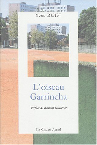 Beispielbild fr L'oiseau garrincha Buin, Yves and Kouchner, Bernard zum Verkauf von LIVREAUTRESORSAS