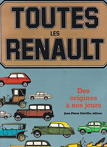 Toutes les Renault. Des origines aux années 80. - René Bellu