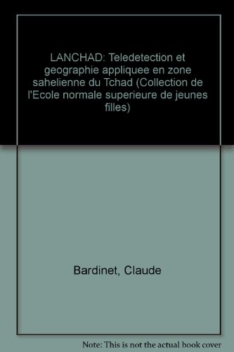 9782859290054: LANCHAD: Télédétection et géographie appliquée en zone sahélienne du Tchad (Collection de l'École normale supérieure de jeunes filles) (French Edition)