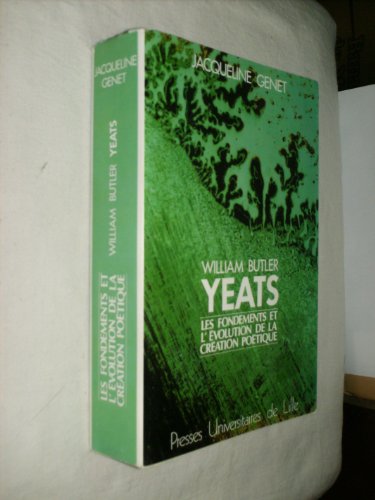 Imagen de archivo de William Butler Yeats. les Fondements et l'Evolution de la Creation Potique a la venta por Ammareal