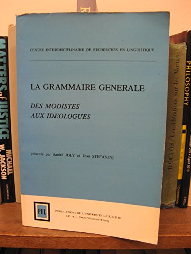 La Grammaire generale des modistes aux ideologues.; (Centre Interdisciplinaire de Recherches en L...
