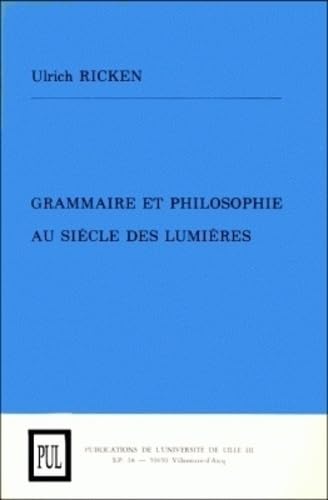 Grammaire et philosophie au siecle des lumieres: Controverses sur l'ordre naturel et la clarte du...